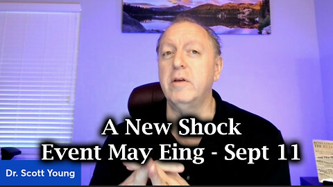 Dr. Scott Young - A New Shock Event May Ring (Sept 11)