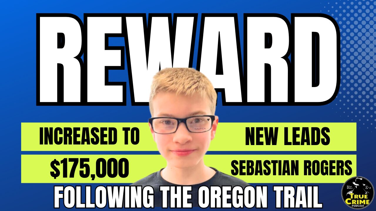 Sebastian Rogers Reward Increased to $175,000 - New Leads Following the Oregon Trail