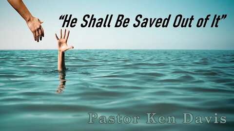 “He Shall Be Saved Out of It” 06-06-20