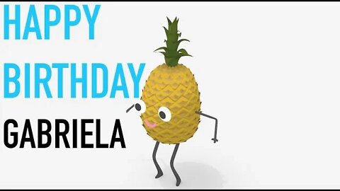 Happy Birthday GABRIELA! - PINEAPPLE Birthday Song