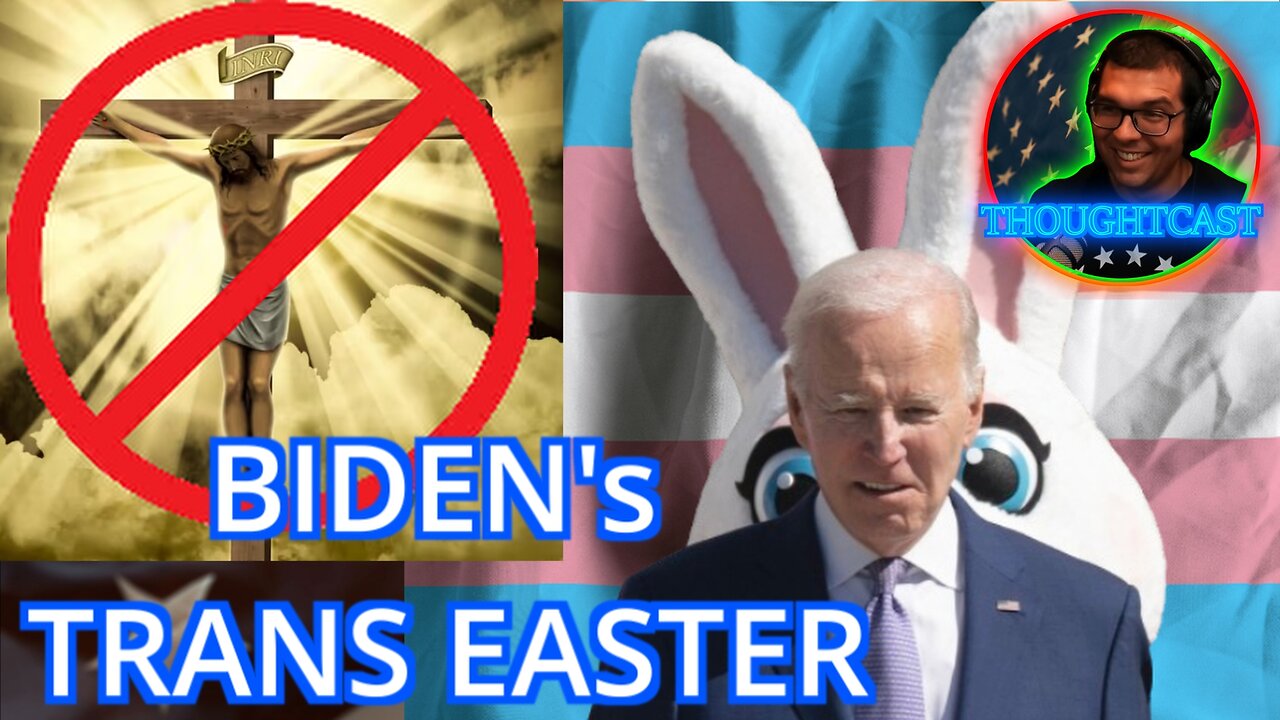 BIDEN MOCKS CHRISTIANS with Trans visibility on Easter Sunday THOUGHTCAST