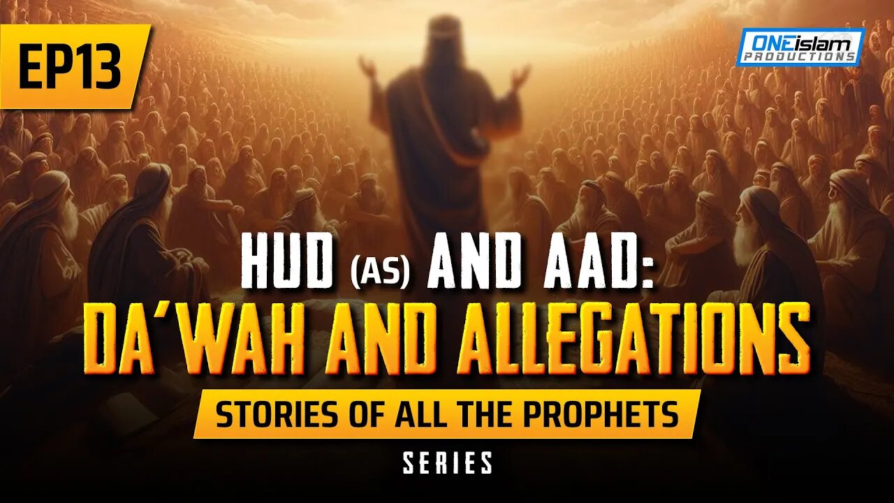 EP 13 | Hud (AS) & Aad: Da'wah & Allegations | Stories Of The Prophets Series