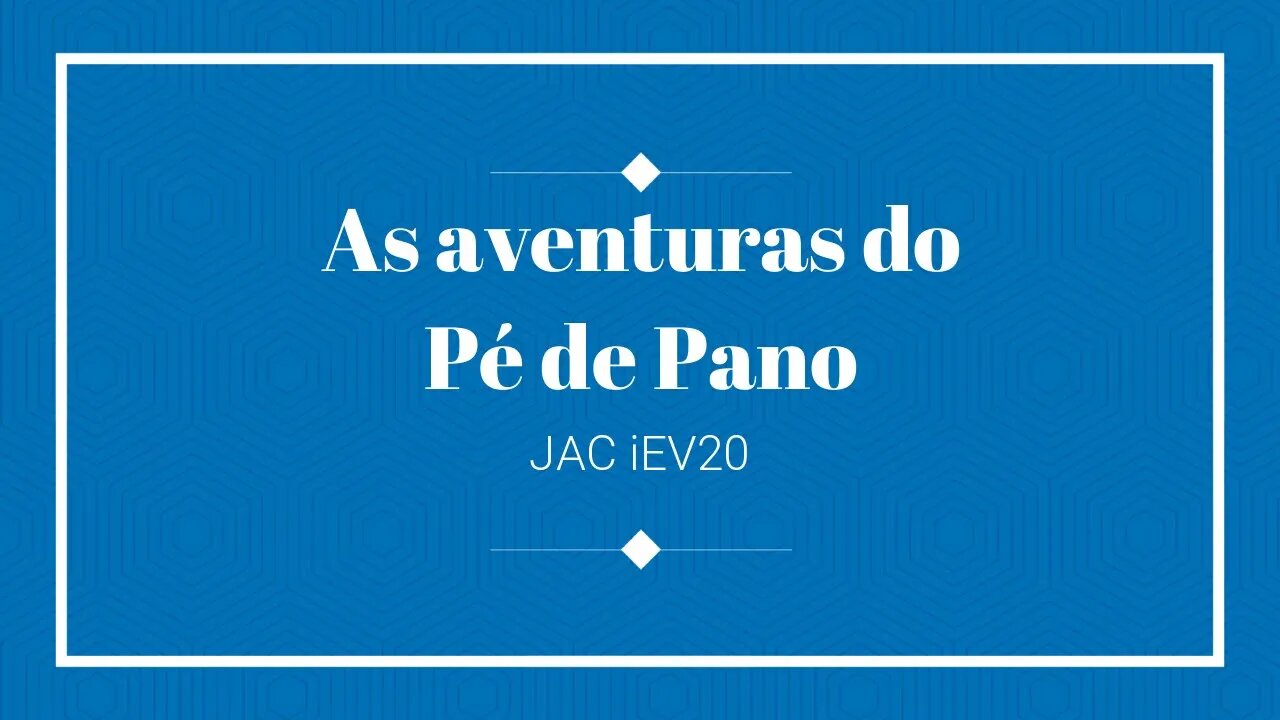 As aventuras do Pé de Pano - JAC iEV20