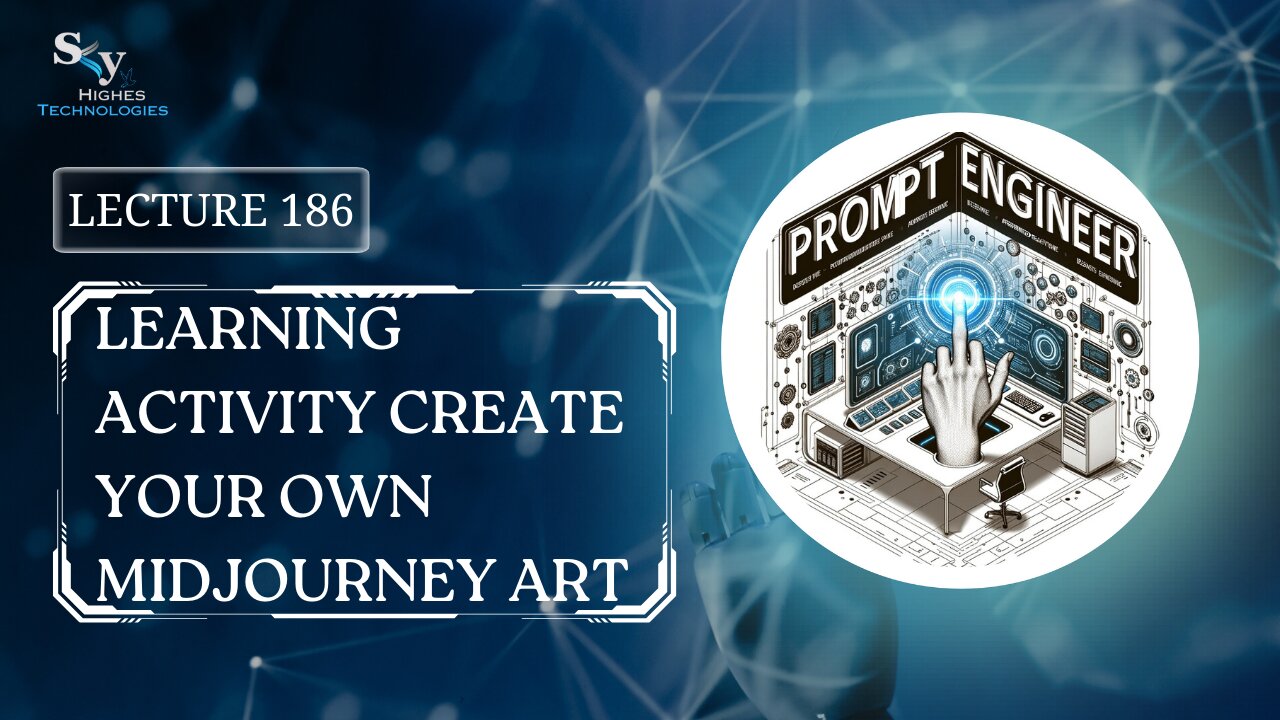 186. Learning Activity Create Your Own Midjourney Art | Skyhighes | Prompt Engineering