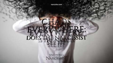 Chaos Everywhere : Does the Narcissist See it?