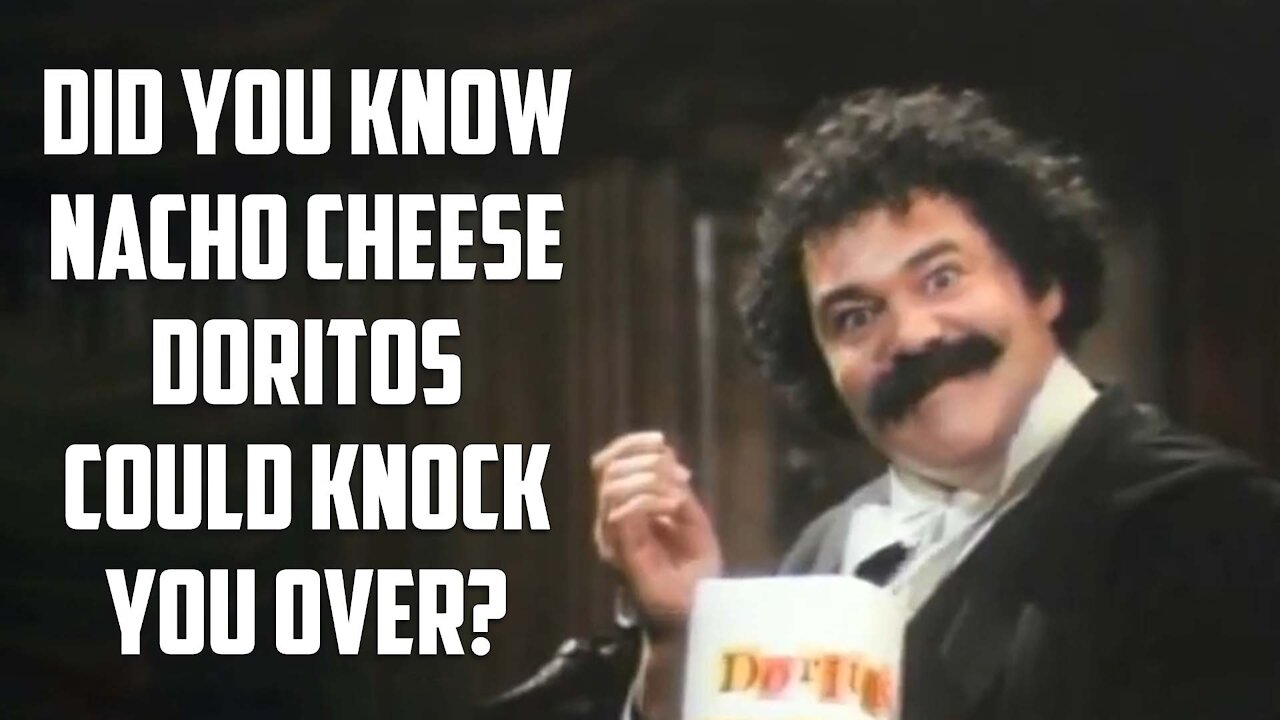 Did You Know Nacho Cheese Doritos Could Knock You Over?