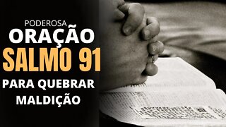 SALMOS 91 10 VEZES PARA QUEBRAR MALDIÇÕES