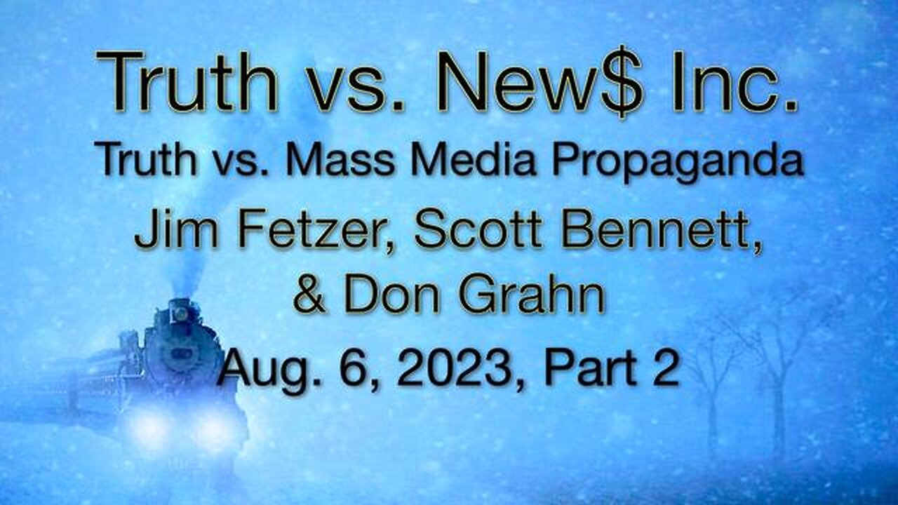 Truth vs. NEW$ Inc. Part 2 (6 August 2023) with Don Grahn and Scott Bennett