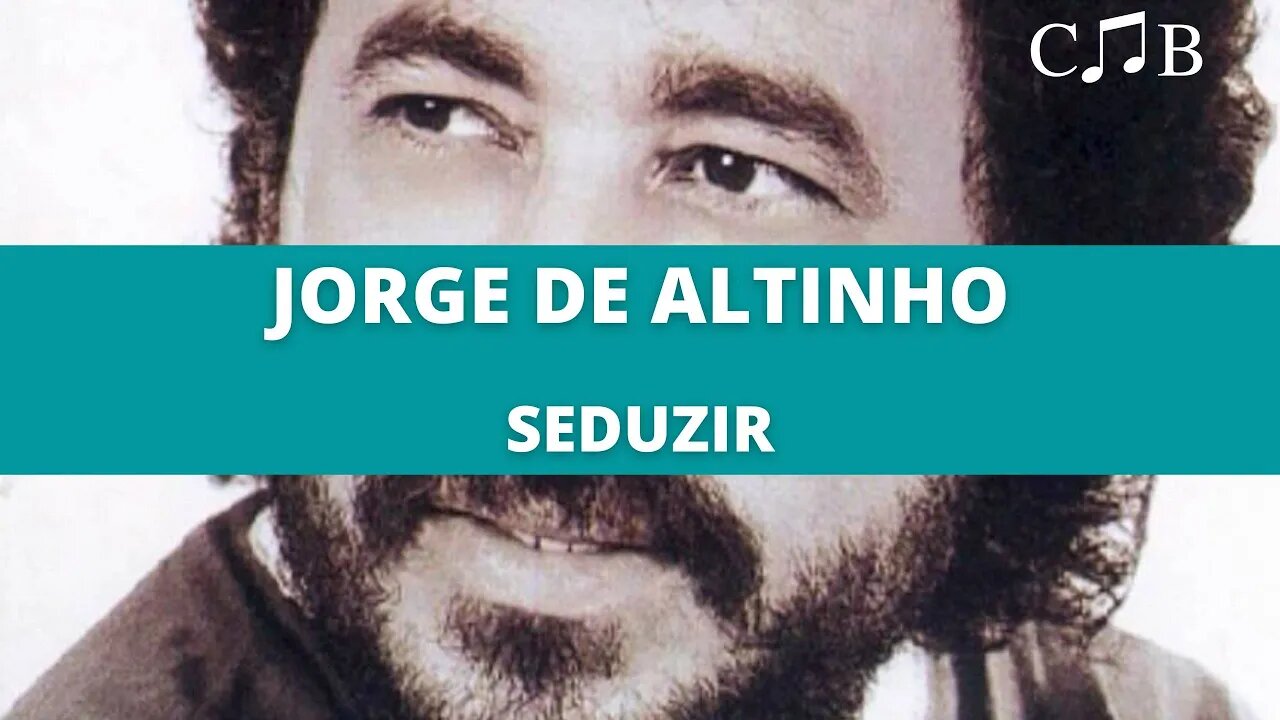 Jorge de Altinho - Seduzir