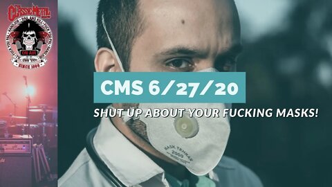 Shut Up About Your Stupid Fucking Masks! - 6/27/20