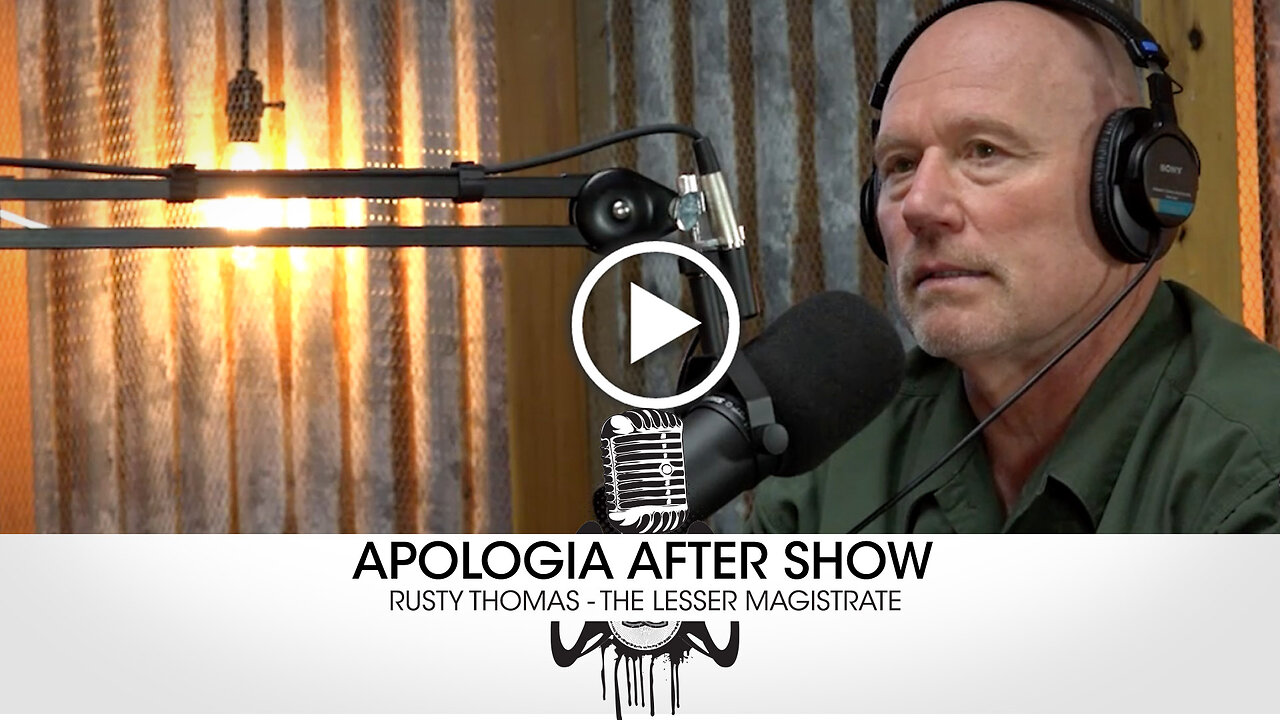 Apologia Aftershow #27 Rusty Thomas - Abortion and the Lesser Magistrate