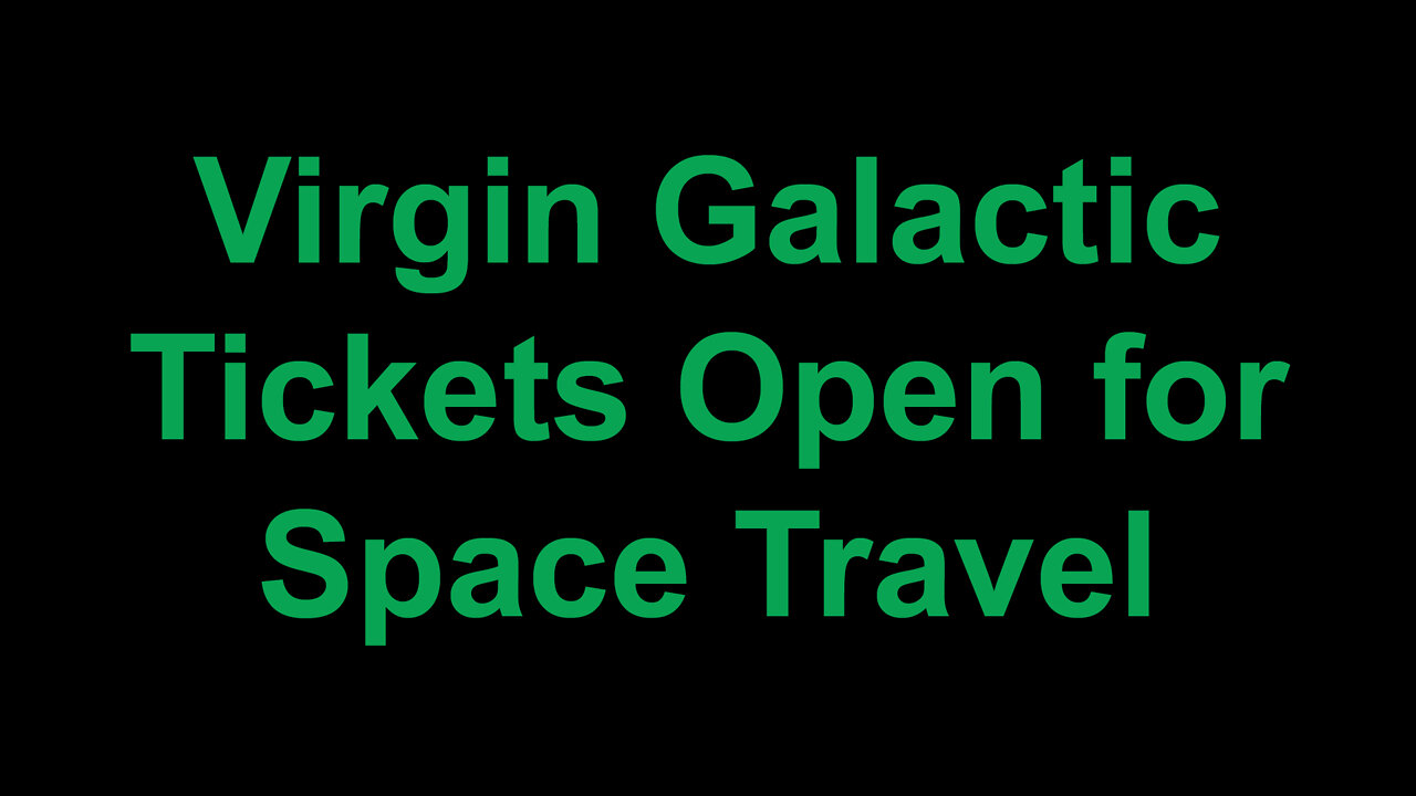 Virgin Galactic Ticket Open for Space Travel