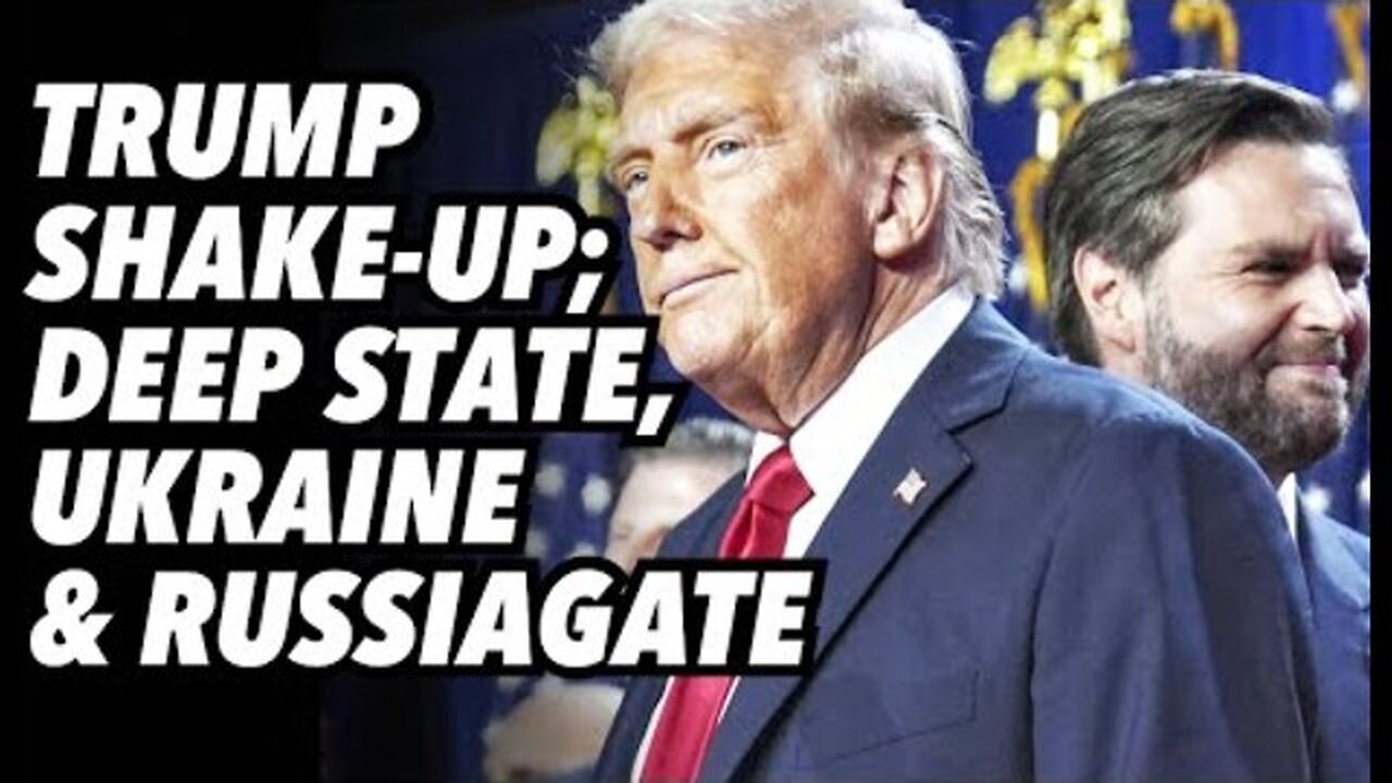 Trump shake-up; Deep State, Ukraine and Five Eyes