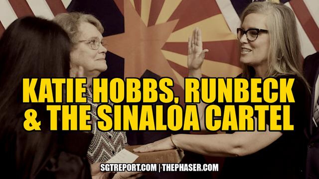 BREAKING: TREASON - KATIE HOBBS, RUNBECK & THE SINALOA CARTEL