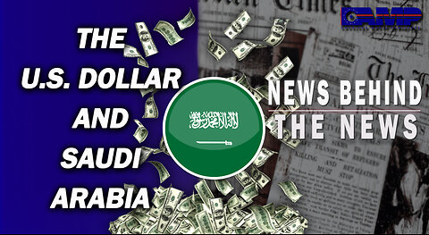 The US Dollar and Saudi Arabia | NEWS BEHIND THE NEWS November 7th, 2022