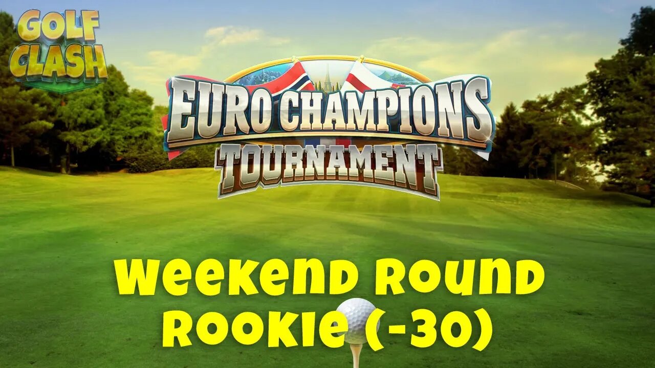 Golf Clash Euro Champions Weekend Round Rookie (-30)