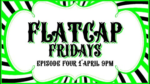 🟢FLATCAP FRIDAYS🟢 Episode Four - April Fools!!!