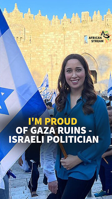 I’M PROUD OF GAZA RUINS - ISRAELI POLITICIAN