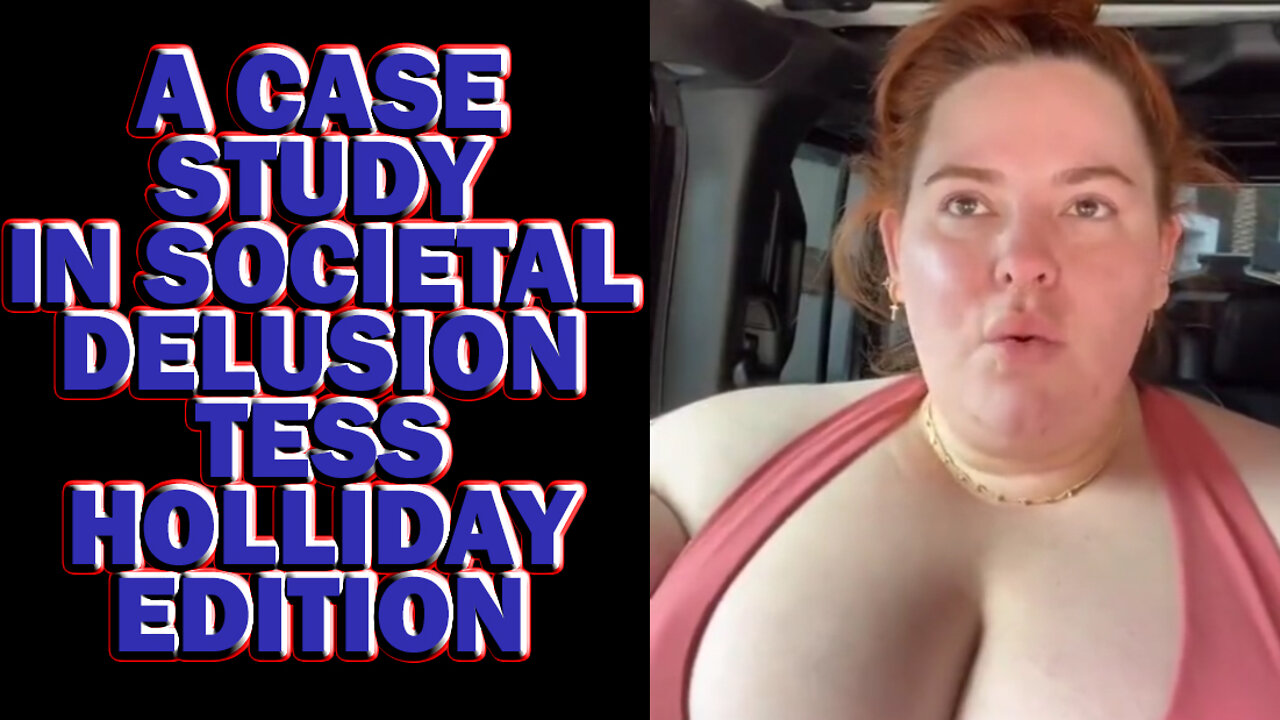 A Case Study In Societal Delusion | Tess Holliday Edition Live 2/17/22 7 a.m EST