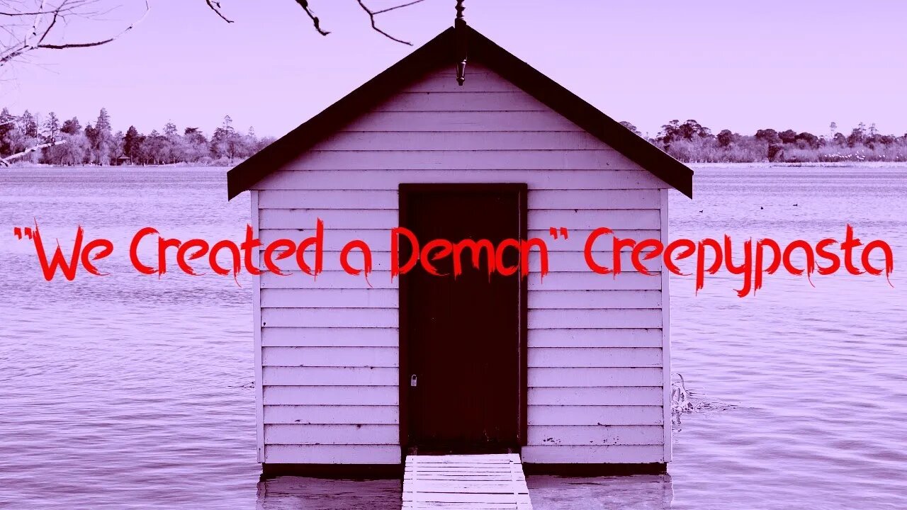 "We Created a Demon" Creepypasta