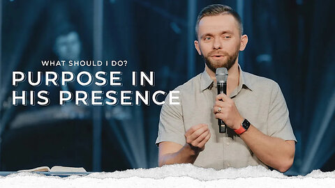 Purpose in His Presence - Pastor Vlad