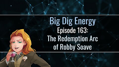Big Dig Energy Episode 163: The Redemption Arc of Robby Soave