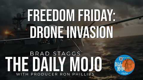 Freedom Friday: Drone Invasion- The Daily MoJo 121324