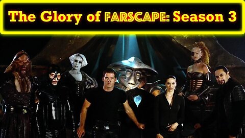 The Glory of Farscape: Season 3