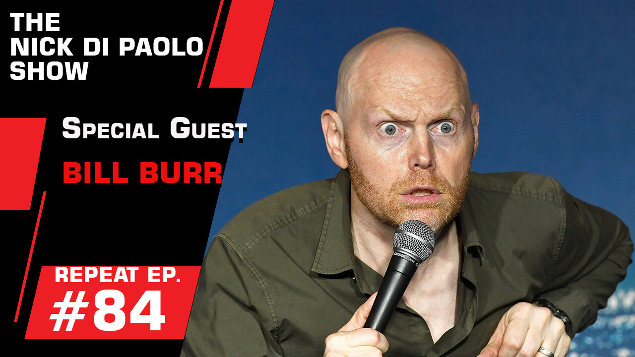 REPEAT: Special Guest Bill Burr! | Nick Di Paolo Show #84