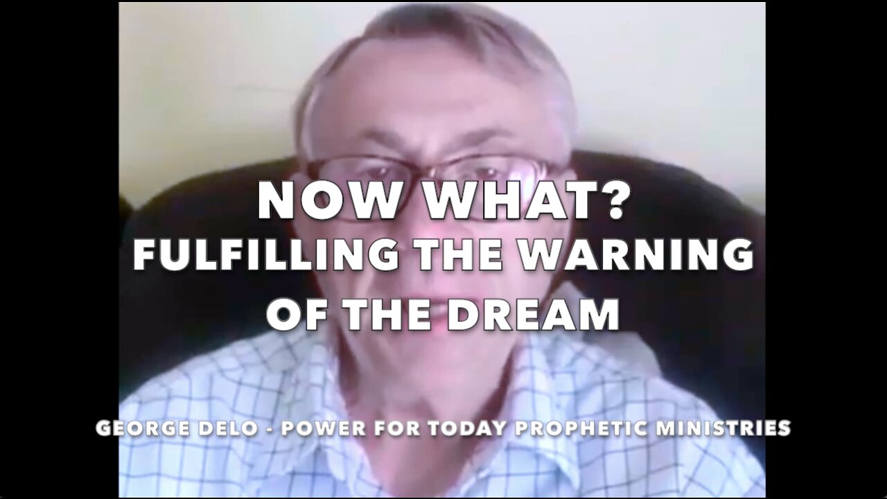 "Now What? Fulfilling the Warning of the Dream" - George Delo