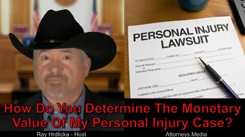 How Do You Determine The Monetary Value Of My Personal Injury Case ?