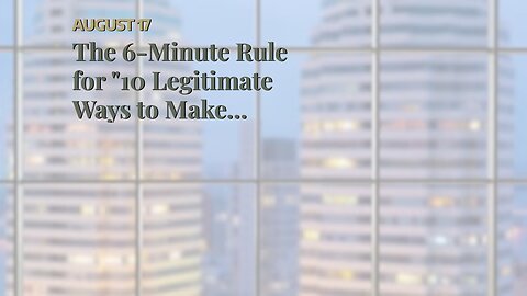The 6-Minute Rule for "10 Legitimate Ways to Make Money Online"