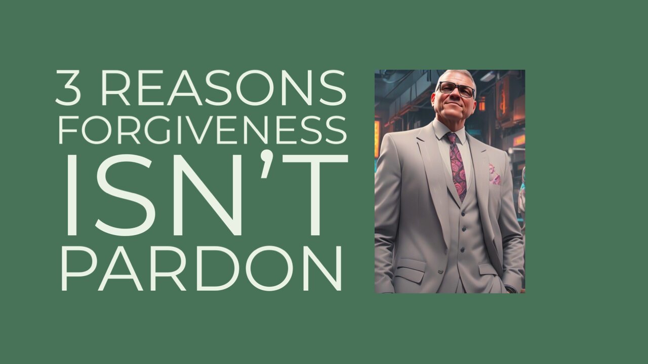 3 Reasons Forgiveness Isn’t Pardon