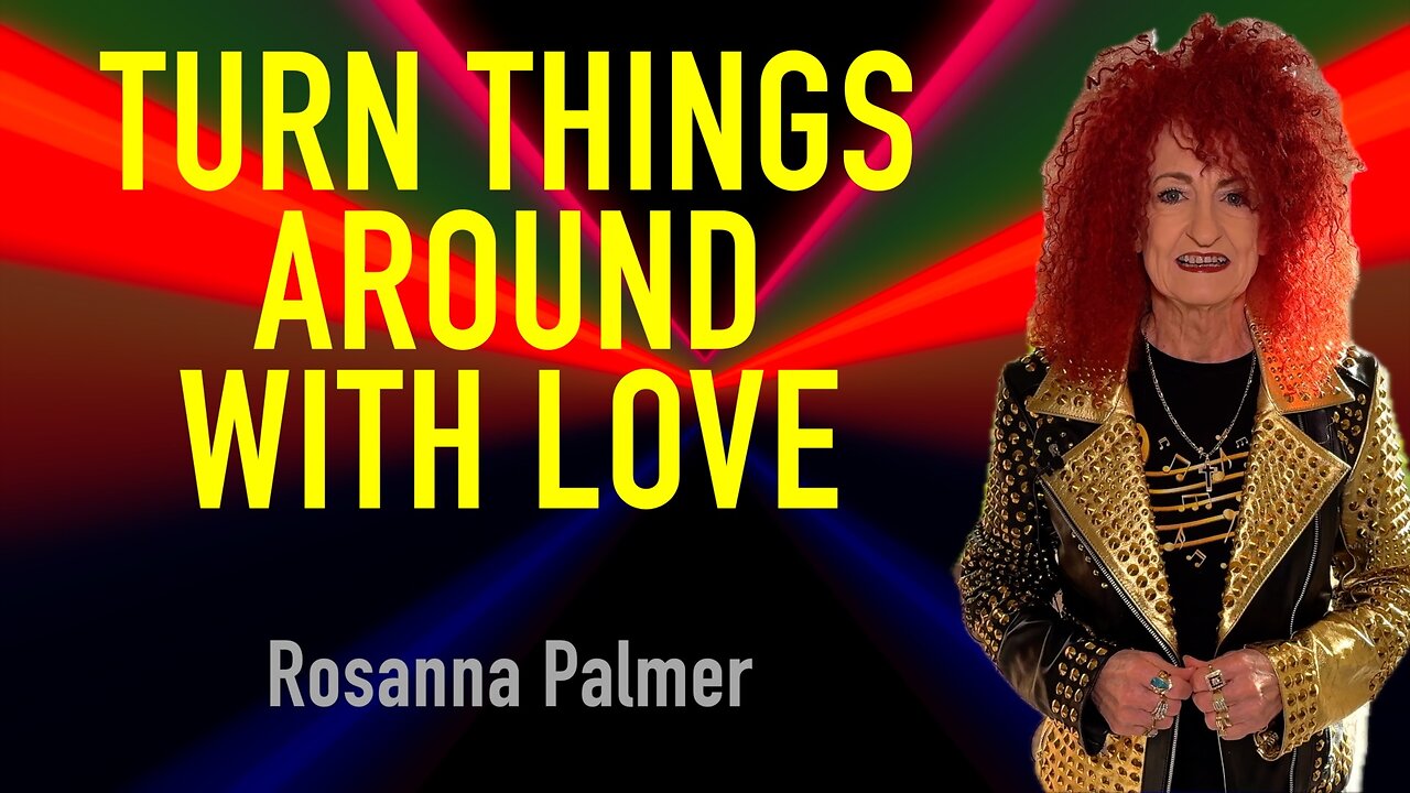 "Turn Things Around with Love" - Rosanna Palmer, Creative (2024)