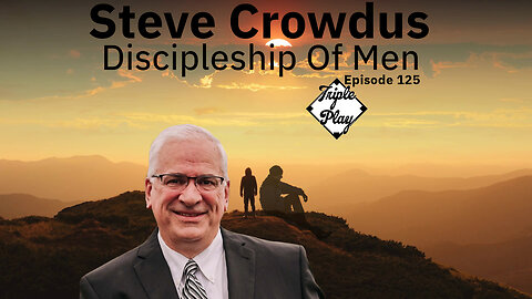 Steve Crowdus Discipleship Of Men Episode 125