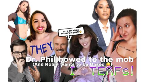 Dr. Phil is a Coward, is wife Robin a TERF incognito?