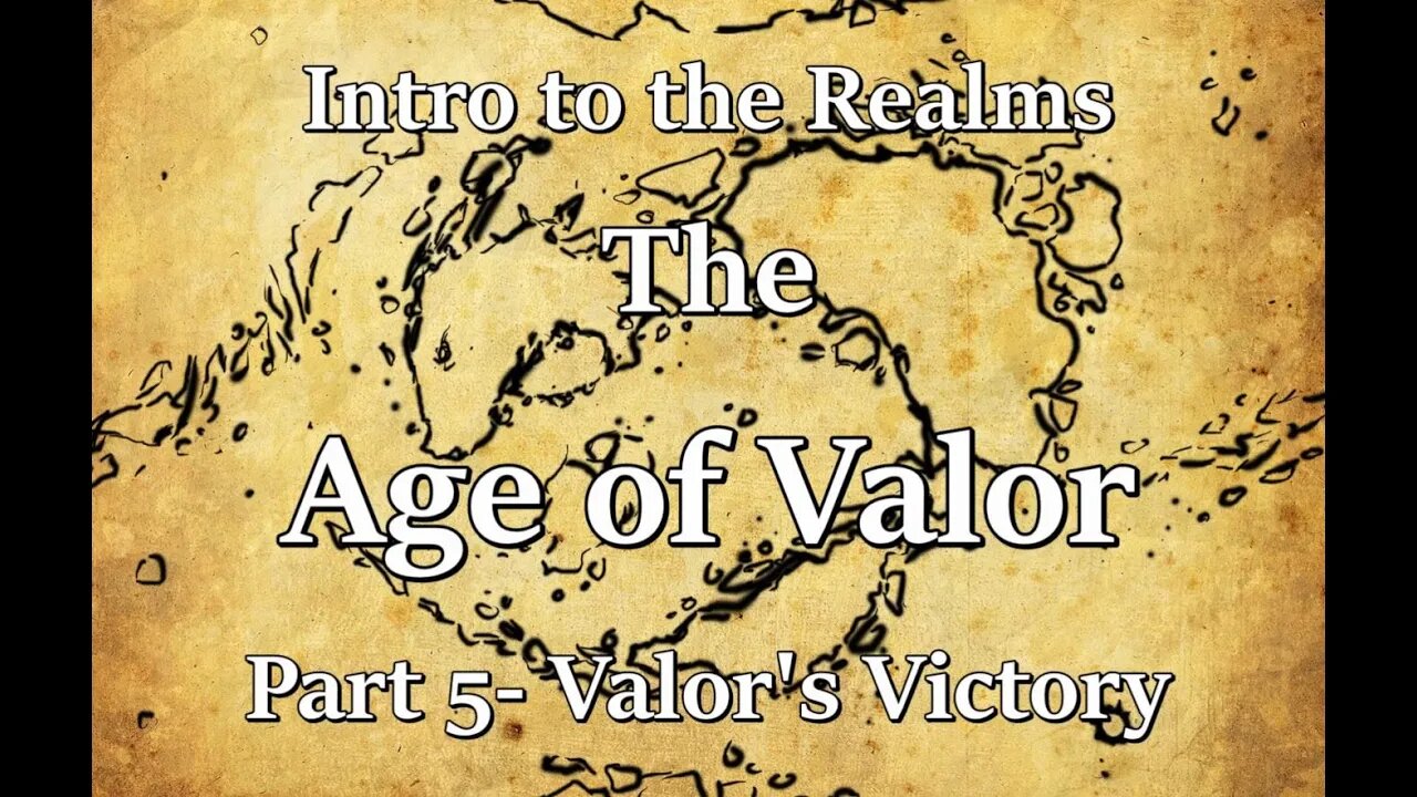 Intro to the Realms S3E9 - The Age of Valor Part 5 - Valor's Victory