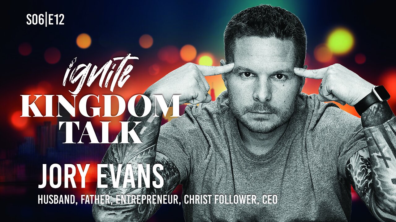 Ignite Kingdom Talk | S6E12 | Jory Evans