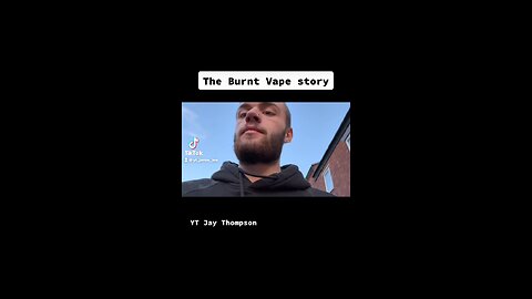 The burnt vape story