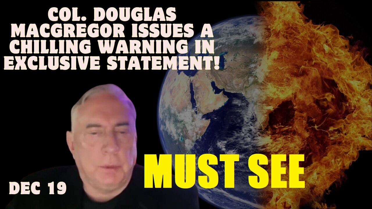 Col. Douglas Macgregor Issues A Chilling Warning In Exclusive Statement!!! Dec 19