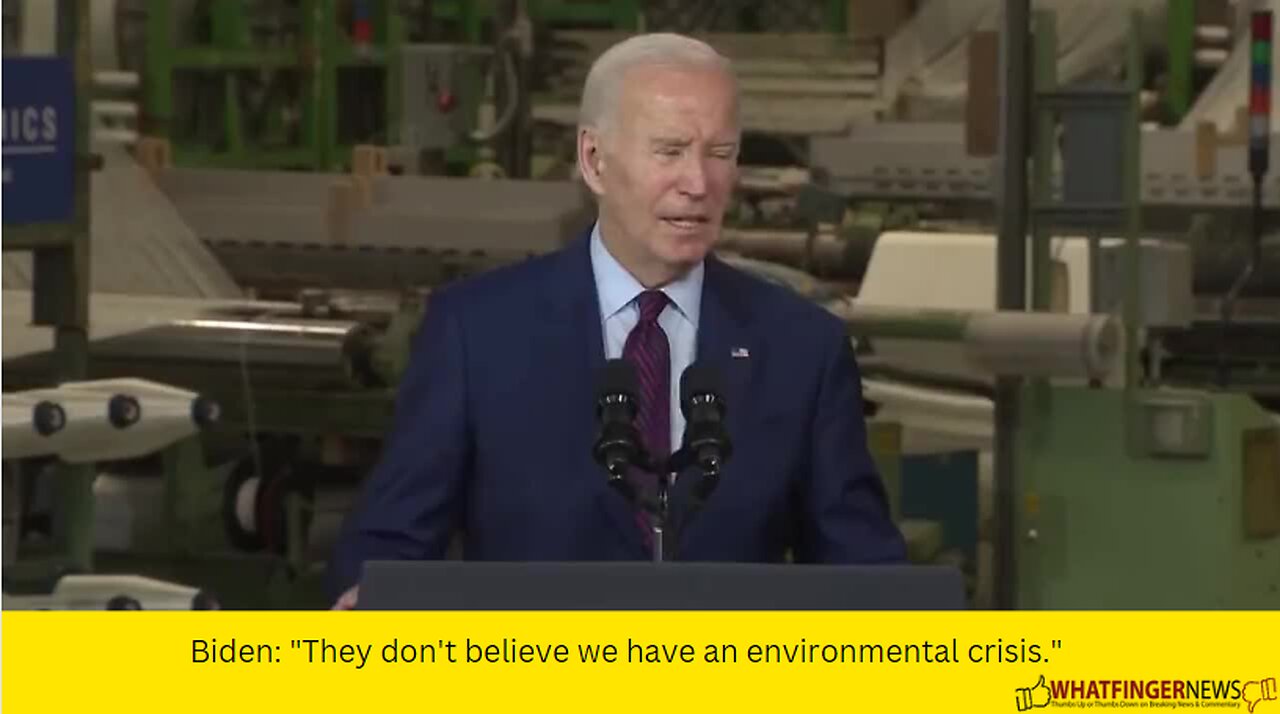 Biden: "They don't believe we have an environmental crisis."