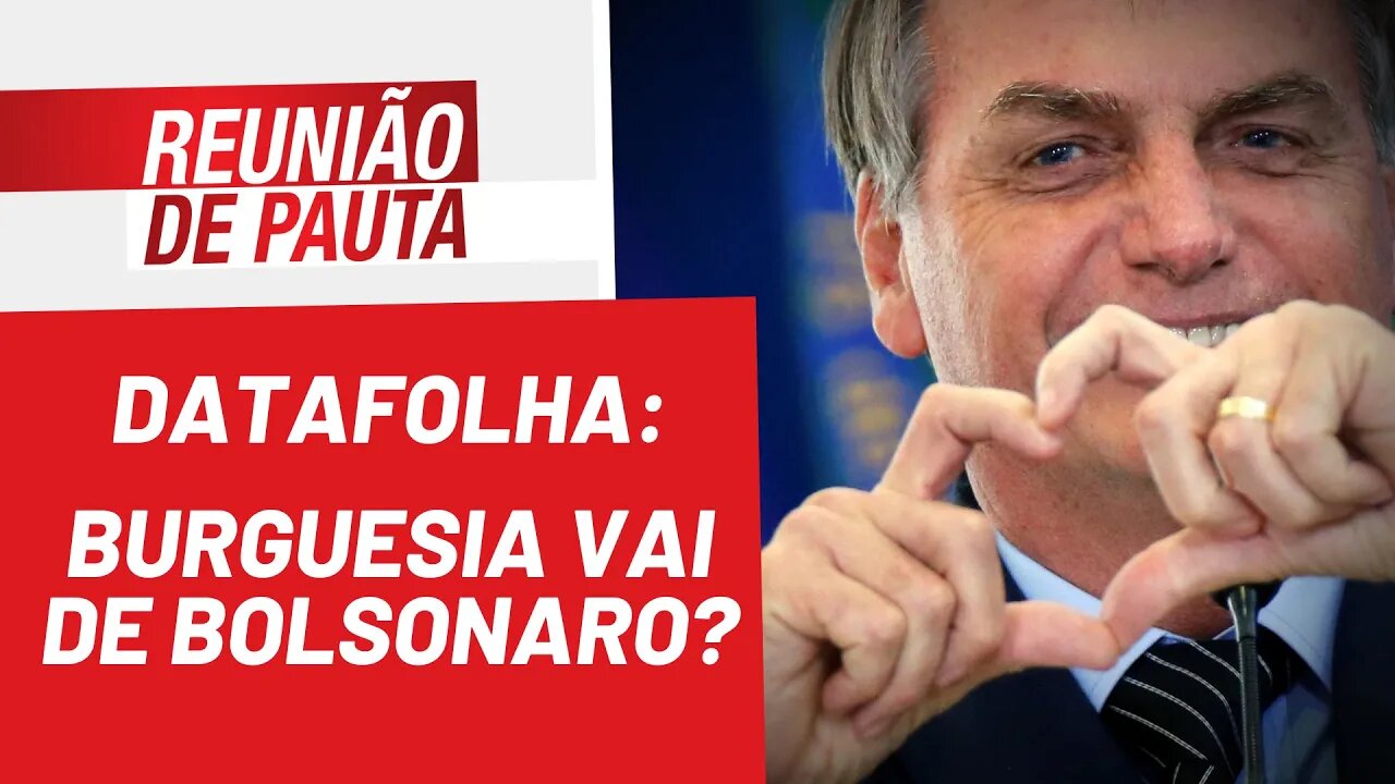 Datafolha: burguesia vai de Bolsonaro? - Reunião de Pauta nº 929 - 25/03/22