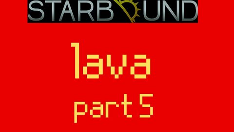 starbound part 5 lava is the worst