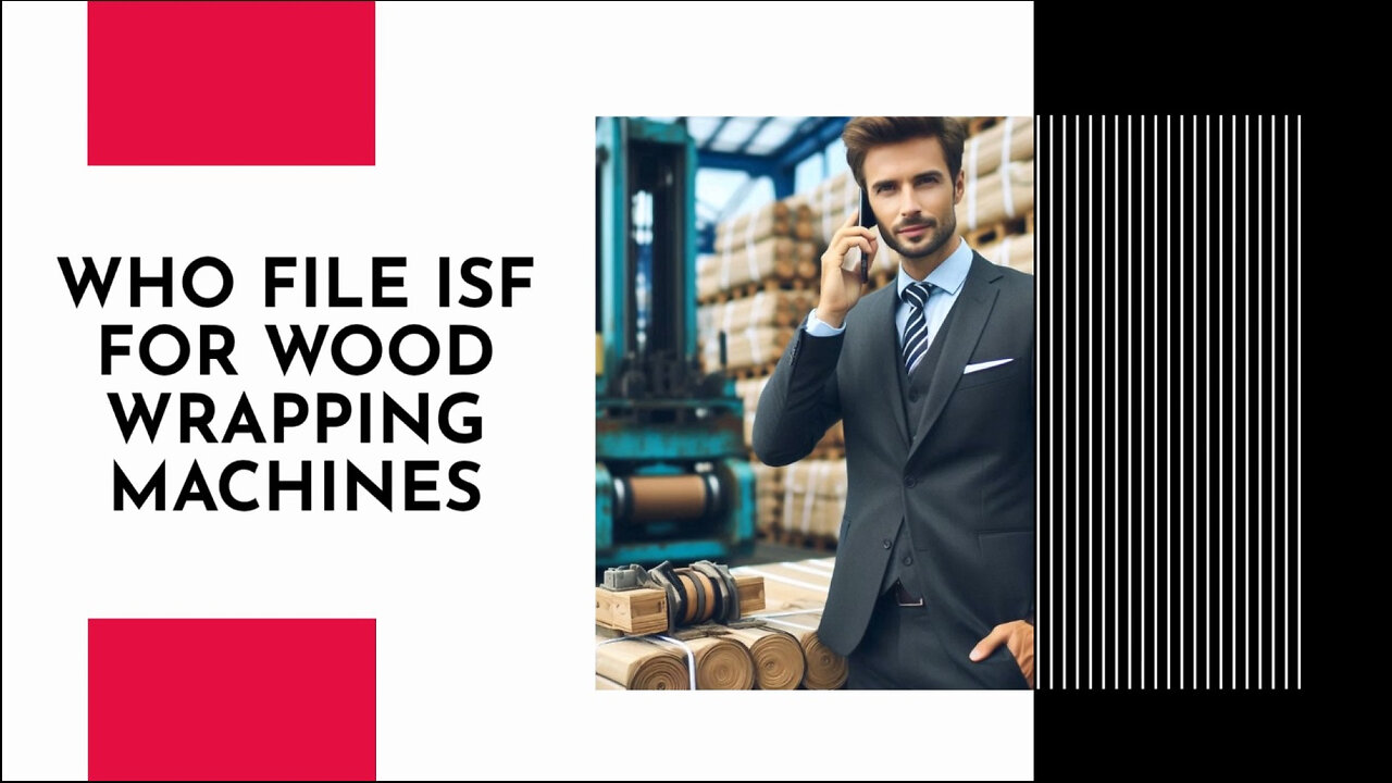 **Video Title: Navigating ISF: Your Guide to Importing Wood Wrapping Machines**