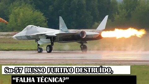 Su-57 Russo Furtivo Destruído, “Falha Técnica?”