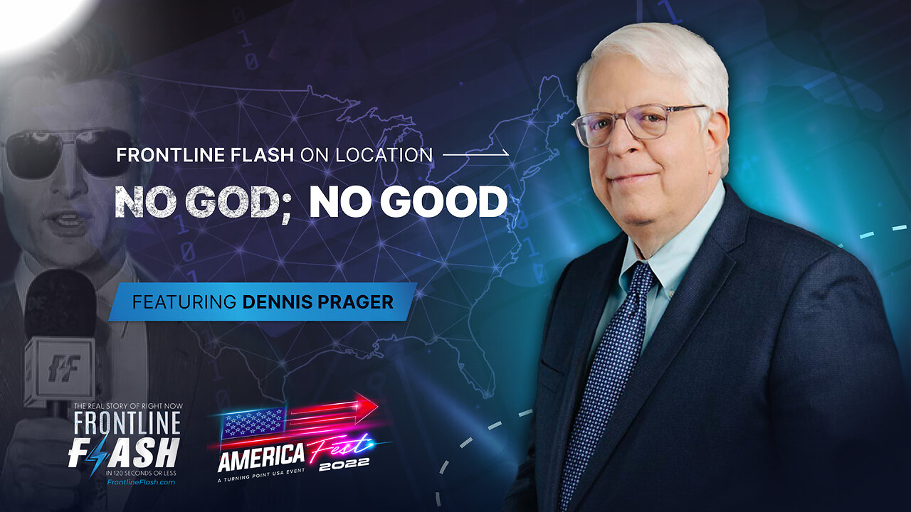 Frontline Flash™ On Location: ‘No God; No Good’ with Dennis Prager