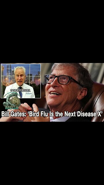 Bill Gates: ‘Bird Flu Is the Next Disease X’ -- With link to document in description below this vid