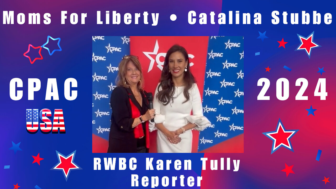 CPAC: Moms For Liberty, Catalina Stubbe, Karen Tully, RWBC Reporter