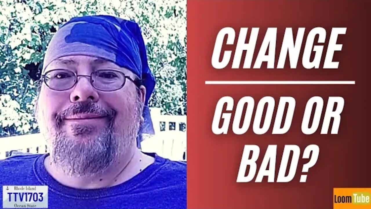 CHANGE - GOOD OR BAD? - 082122 TTV1703