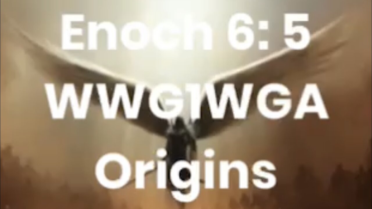 WWG1WGA Origins Enoch 6: 5 Fallen Angels